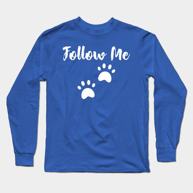 Follow me - Dog lovers Long Sleeve T-Shirt by TrendsAndTrails